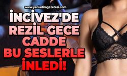 İncivez'de rezil gece: Cadde bu seslerle inledi!