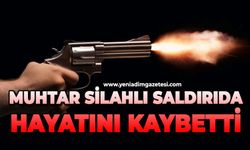 Muhtar silahlı saldırıda hayatını kaybetti