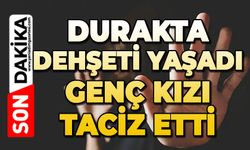 Durakta skandal olay: Genç kızı taciz etti