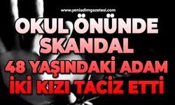 Okul önünde skandal: 48 yaşındaki adam iki kızı taciz etti