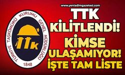 TTK kilitlendi kimse ulaşamıyor: İşte tam liste