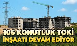106 konutluk TOKİ inşaatı devam ediyor