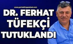Dr. Ferhat Tüfekçi ve 2 kişi tutuklandı