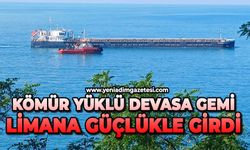 Kömür yüklü devasa gemi limana güçlükle girdi