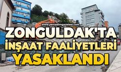 Zonguldak'ta inşaat faaliyetleri yasaklandı