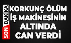 Korkunç ölüm: İş makinesinin altında can verdi