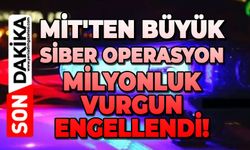 MİT'ten büyük siber operasyon: Milyonluk vurgun engellendi!