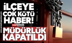 İlçeye kötü haber! Müdürlük kapatıldı, ile taşındı
