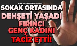 Dehşeti yaşadı: Fırıncı genç kadını sokak ortasında taciz etti!