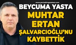 Beycuma yasta: Muhtar Ertan Şalvarcıoğlu hayatını kaybetti