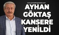 Ayhan Göktaş kansere yenildi