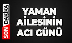 Yaman ailesinin acı günü