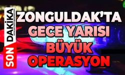 Zonguldak'ta gece yarısı operasyon