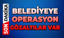 Belediyeye operasyon: Gözaltılar var