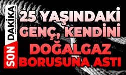 25 yaşındaki genç kendini doğalgaz borusuna astı