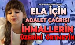 Ela için adalet çağrısı: İhmallerin üzerini örtmeyin