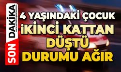 4 yaşındaki çocuk ikinci kattan düştü: Durumu ağır