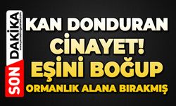 Eşini boğup ormanlık alana bırakmış