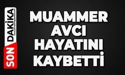 Muammer Avcı hayatını kaybetti