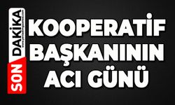 Kooperatif Başkanının acı günü