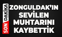 Zonguldak'ın sevilen muhtarını kaybettik