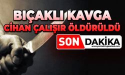 Bıçaklı kavga: Cihan Çalışır hayatını kaybetti