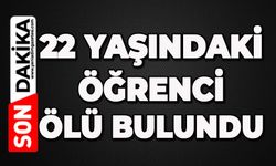 22 yaşındaki öğrenci ölü bulundu