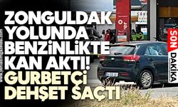 Zonguldak yolunda benzinlikte kan aktı! Gurbetçi dehşet saçtı