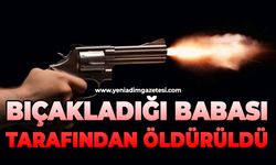 Bıçakladığı babası tarafından öldürüldü