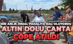 Bir anlık ihmal pahalıya mal oluyordu: Altın dolu çantasını çöp sandılar