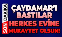Çaydamar Mahallesi'ni bastılar: Herkes evine mukayyet olsun!