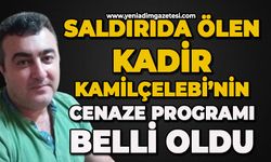 Saldırıda hayatını kaybeden Kadir Kamilçelebi’nin cenaze programı belli oldu