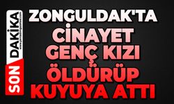 Zonguldak'ta cinayet: Genç kızı öldürüp kuyuya attı