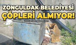 Zonguldak Belediyesi çöpleri almıyor!