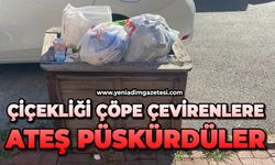 Çiçekliği çöpe çevirenlere ateş püskürdüler