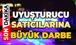 Uyuşturucu satıcılarına büyük darbe!