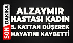 Alzaymır hastası kadın 5. kattan düşerek hayatını kaybetti