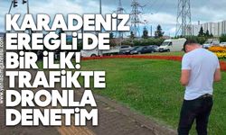 Karadeniz Ereğli'de bir ilk: Trafikte denetim dron ile yapıldı