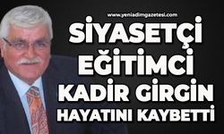 Siyasetçi, eğitimci Kadir Girgin hayatını kaybetti