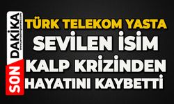 Türk Telekom yasta: Sevilen isim kalp krizinden hayatını kaybetti