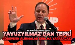 Yavuzyılmaz'dan tepki: Görevden alınmalar kırılma yaratacak!