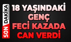 18 yaşındaki genç feci kazada can verdi