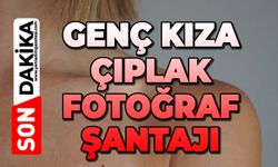 Skandal olay: Genç kıza çıplak fotoğraf şantajı