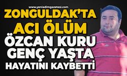 Zonguldak'ta acı ölüm: Özcan Kuru genç yaşta hayatını kaybetti