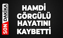 Hamdi Görgülü hayatını kaybetti