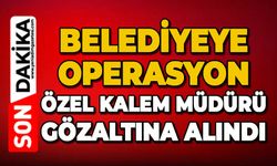 Belediyeye operasyon: Özel Kalem Müdürü gözaltına alındı