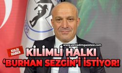 Kilimli halkı 'Burhan Sezgin'i istiyor!