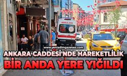 Ankara Caddesi'nde hareketlilik: Bir anda yere yığıldı