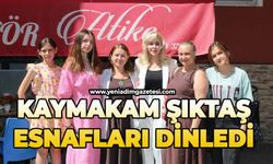 Kaymakam Şıktaş esnafları dinledi