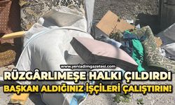 Rüzgârlımeşe halkı çıldırdı: Başkan aldığınız işçileri çalıştırın!